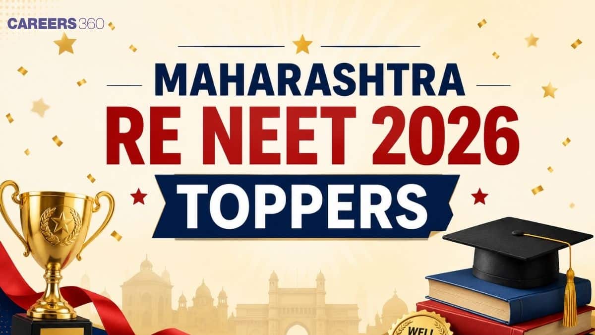 Maharashtra Re NEET Toppers List 2026: Candidates Name, Roll Number, Marks